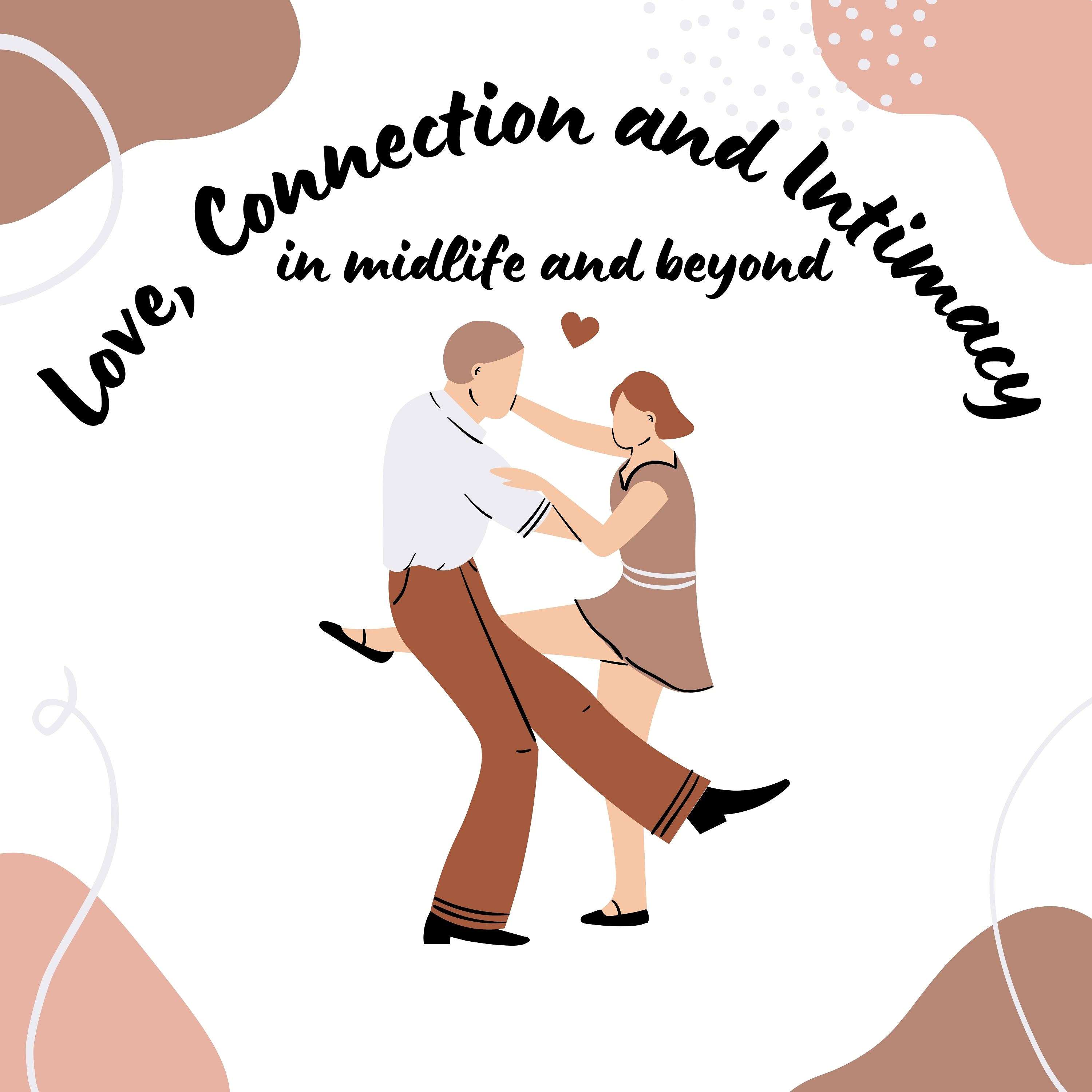 Love, Connection and Intimacy in Midlife and Beyond