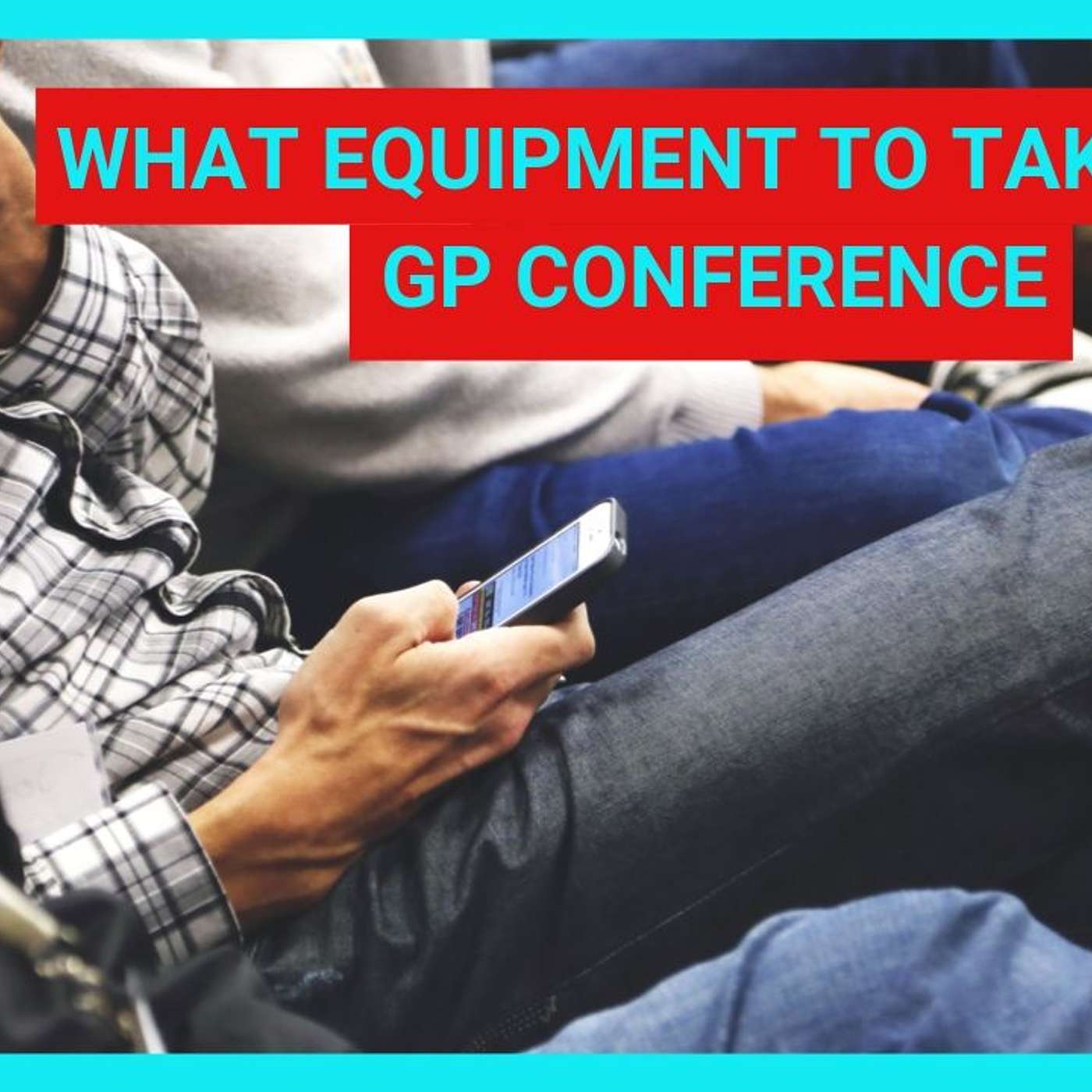 What equipment to take to a GP conference