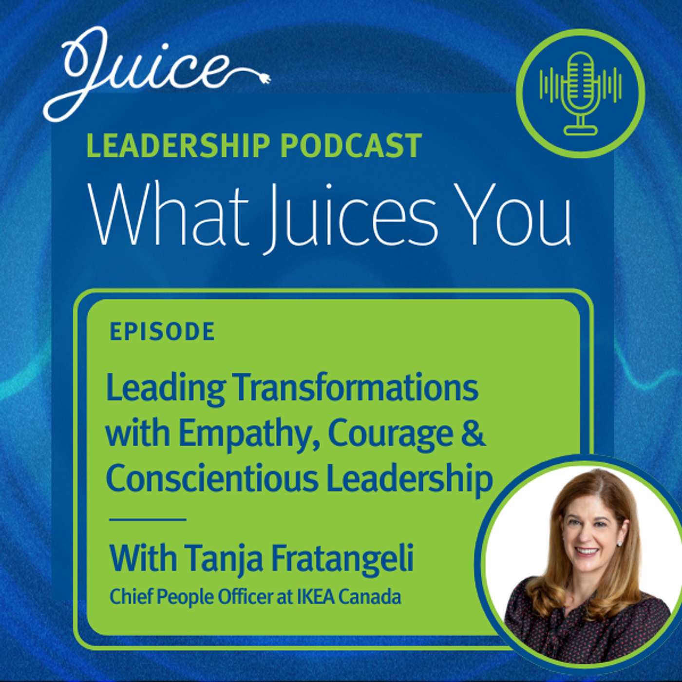 What Juices You with Tanja Fratangeli | Leading Transformations with Empathy, Courage & Conscientious Leadership