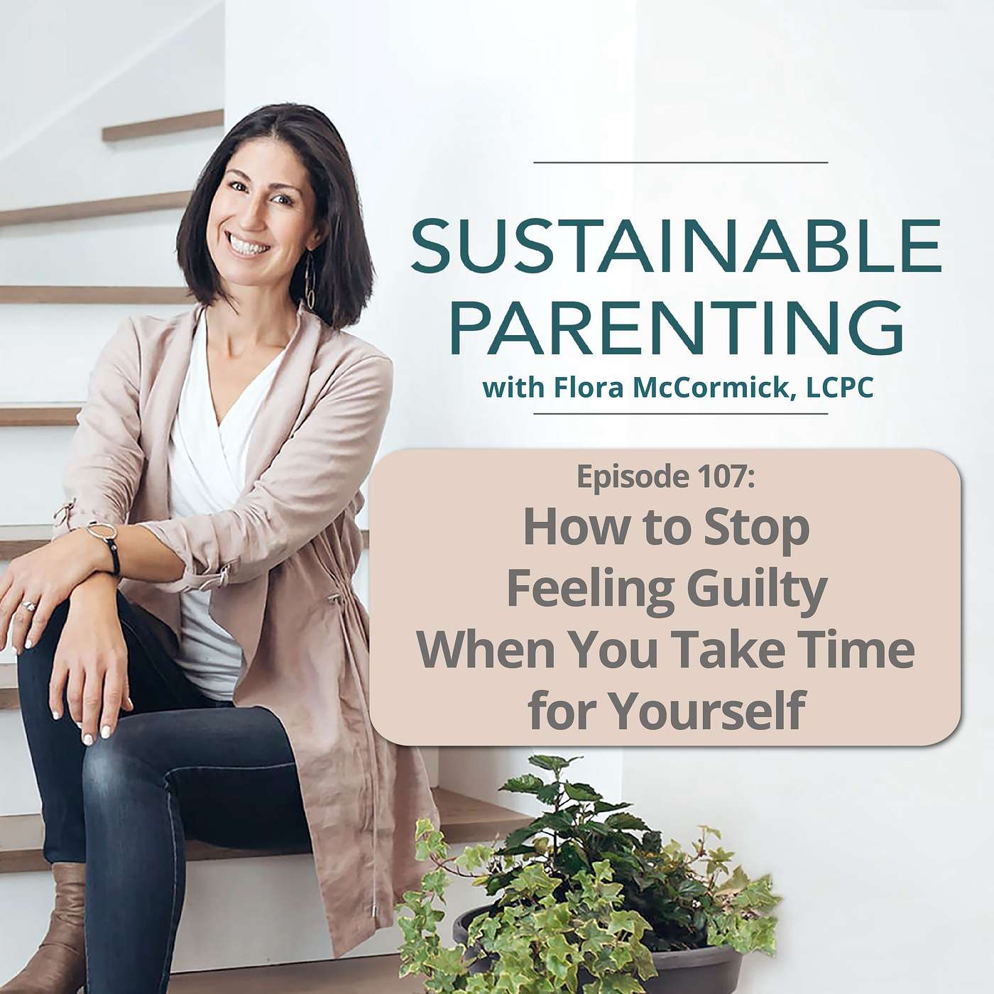 107. How to Stop Feeling Guilty When You Take Time for Yourself episode artwork