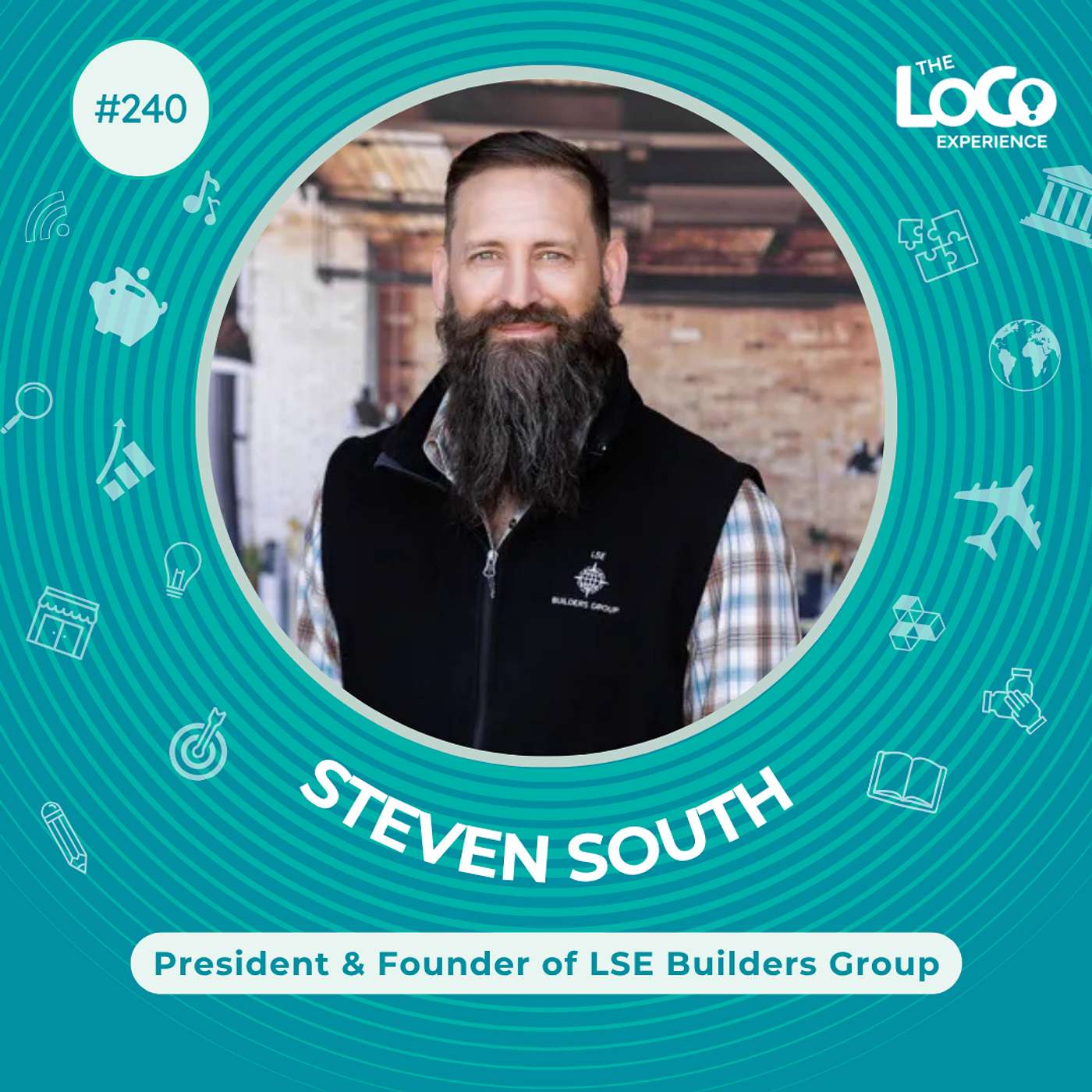 EXPERIENCE 240 | Building Success with Steven South of LSE Builders- Integrity, Transparency, & Growth