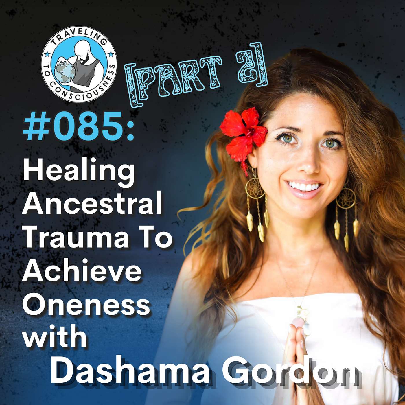 Odyssey #085: Dashama Gordon - Part 2: Healing Ancestral Trauma To Achieve Oneness | Ep 190