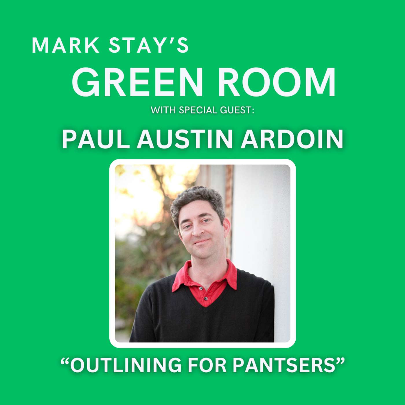 Plotting for Writers who don't Plot... A Green Room special with Paul Austin Ardoin episode artwork