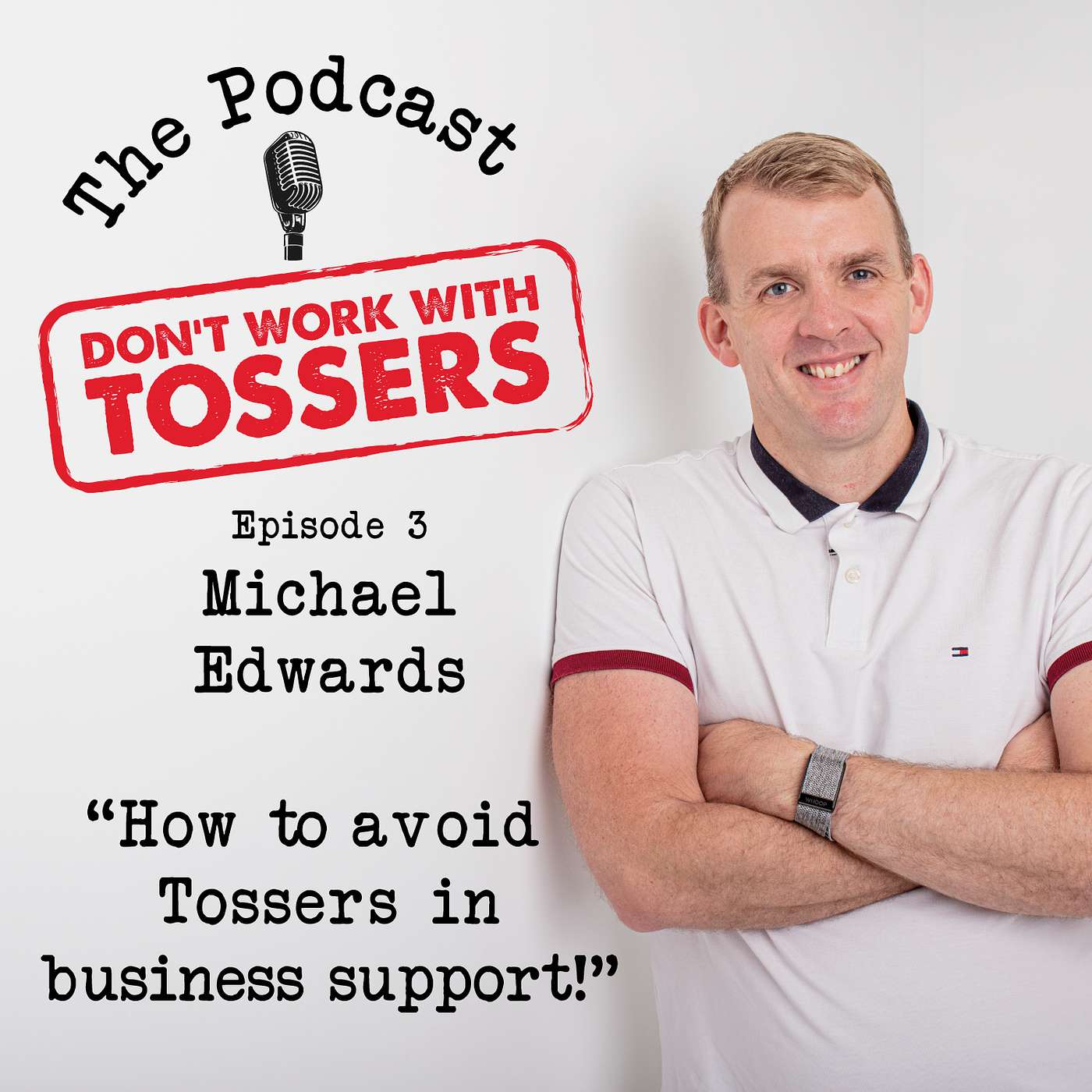 How to avoid Tossers in business support with guest Michael Edwards