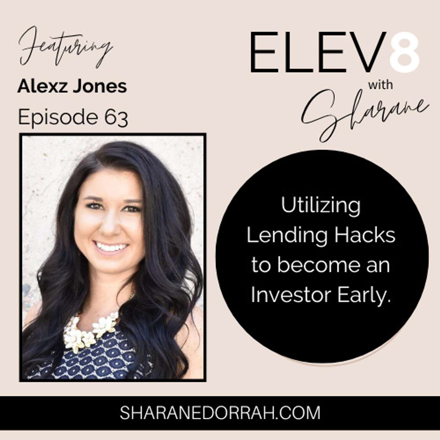 Alexz Jones ON: Utilizing Lending Hacks to Become An Investor Early Alexz Jones ON: Utilizing Lending Hacks to Become An Investor Early