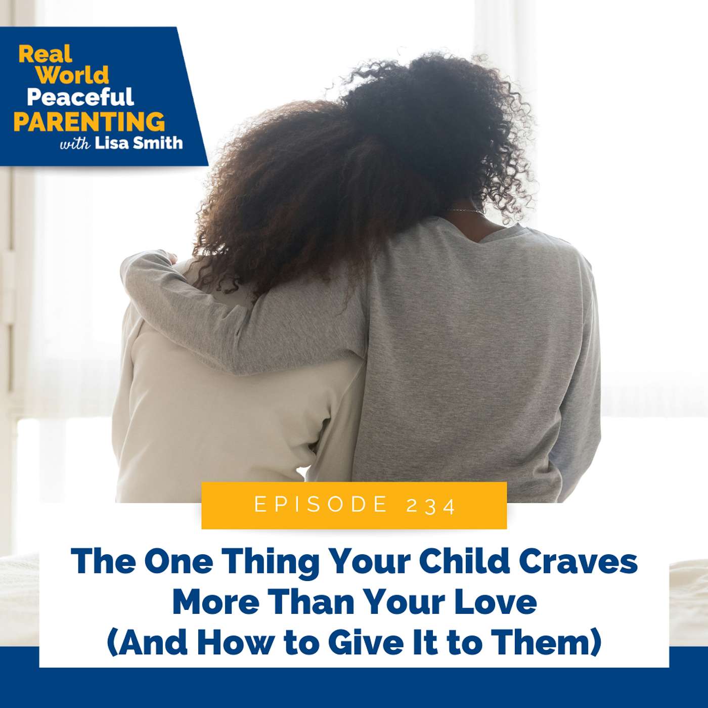 234: The One Thing Your Child Craves More Than Your Love (And How to Give It to Them)