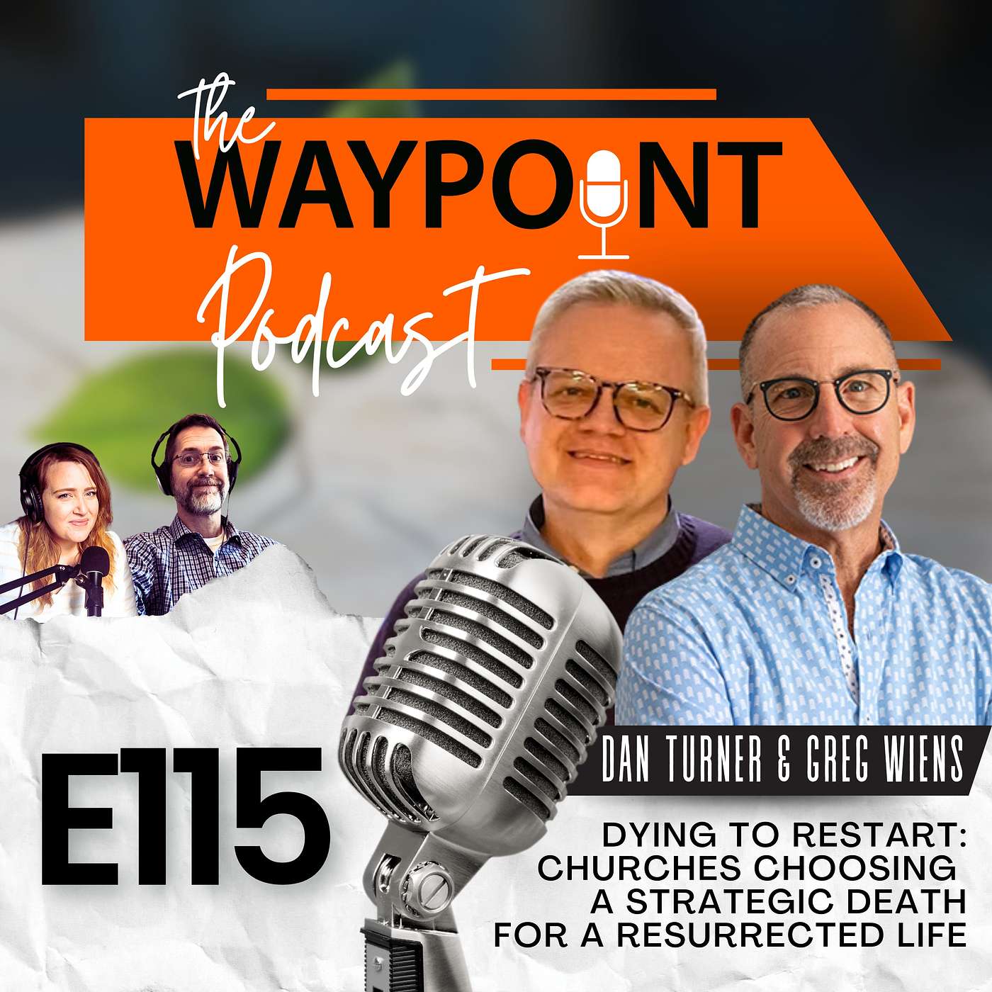 E115: Dan Turner & Greg Wiens | Dying to Restart: Churches Choosing a Strategic Death for a Resurrected Life