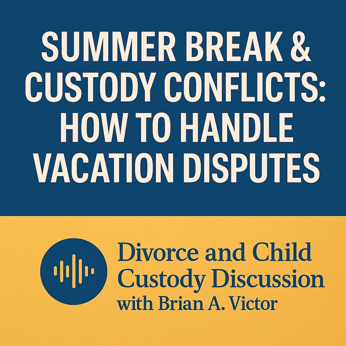 Summer break and Custody Conflicts: How to Handle Vacation Disputes