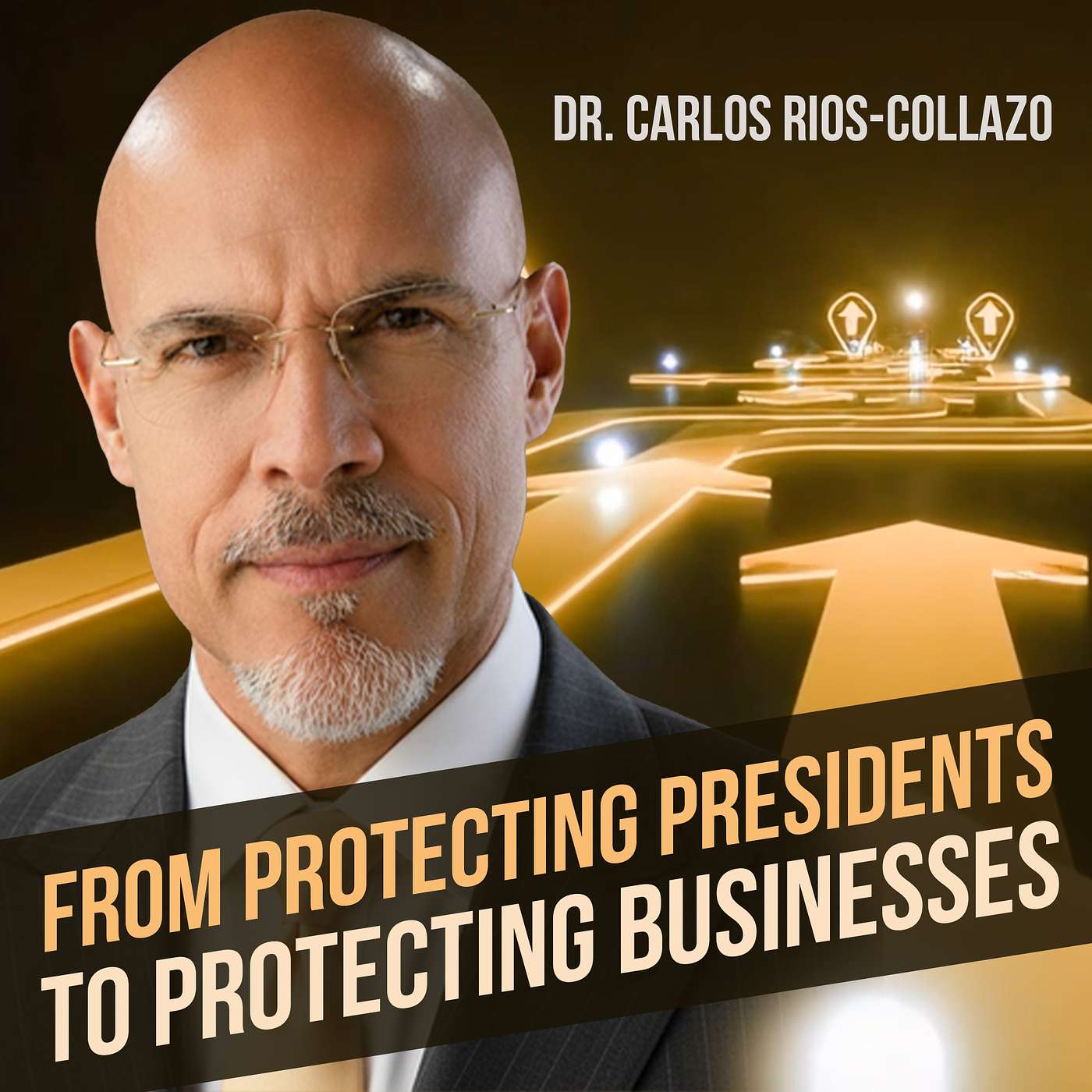 From Protecting Presidents to Protecting Businesses | Dr. Carlos Rios-Collazo episode artwork