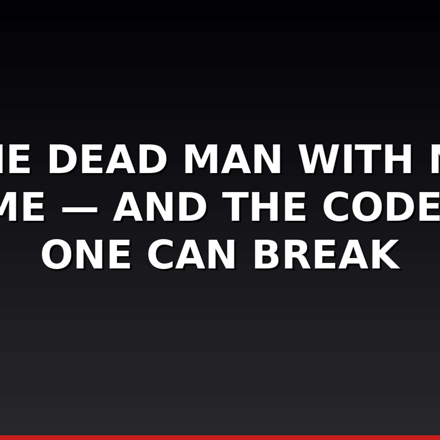The Dead Man With No Name — And the Code No One Can Break