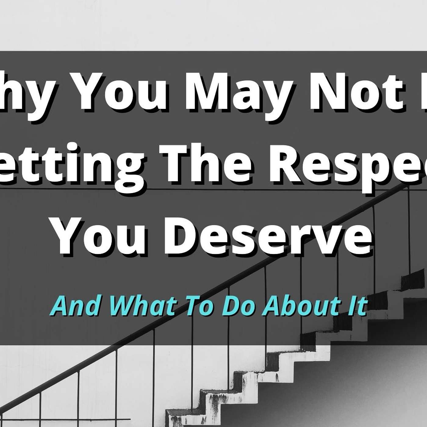 EP 204: Why You May Not Be Getting The Respect You Deserve episode artwork