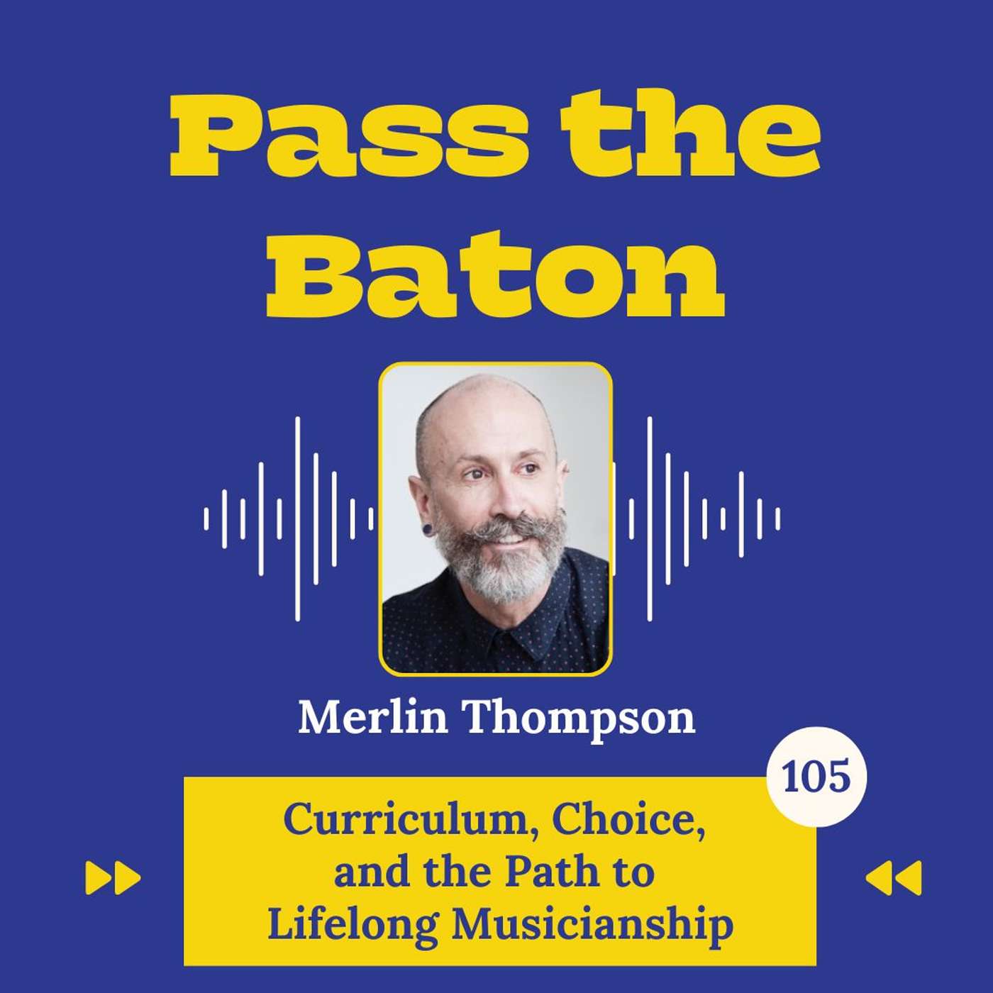 105 - Curriculum, Choice, and the Path to Lifelong Musicianship, featuring Merlin Thompson episode artwork