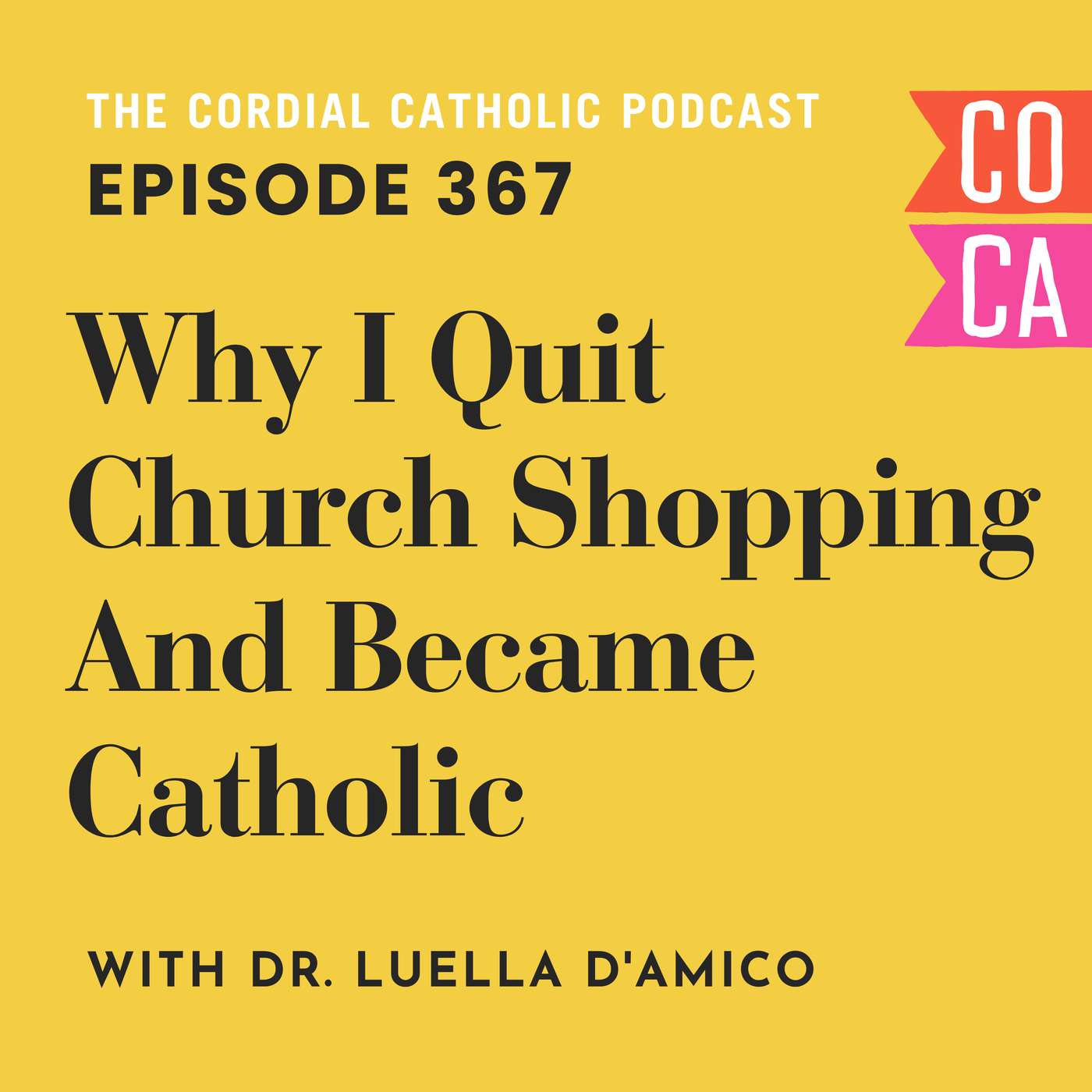 367: Why I Quit Church Shopping and Became Catholic (w/ Dr. LuElla D'Amico)