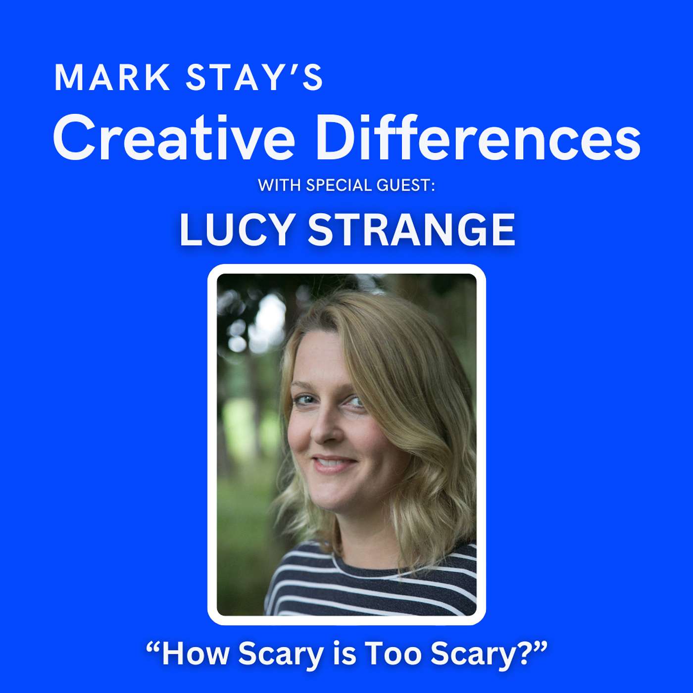 Lucy Strange: How Scary is too Scary? | Mark Stay's Creative Differences Episode 14