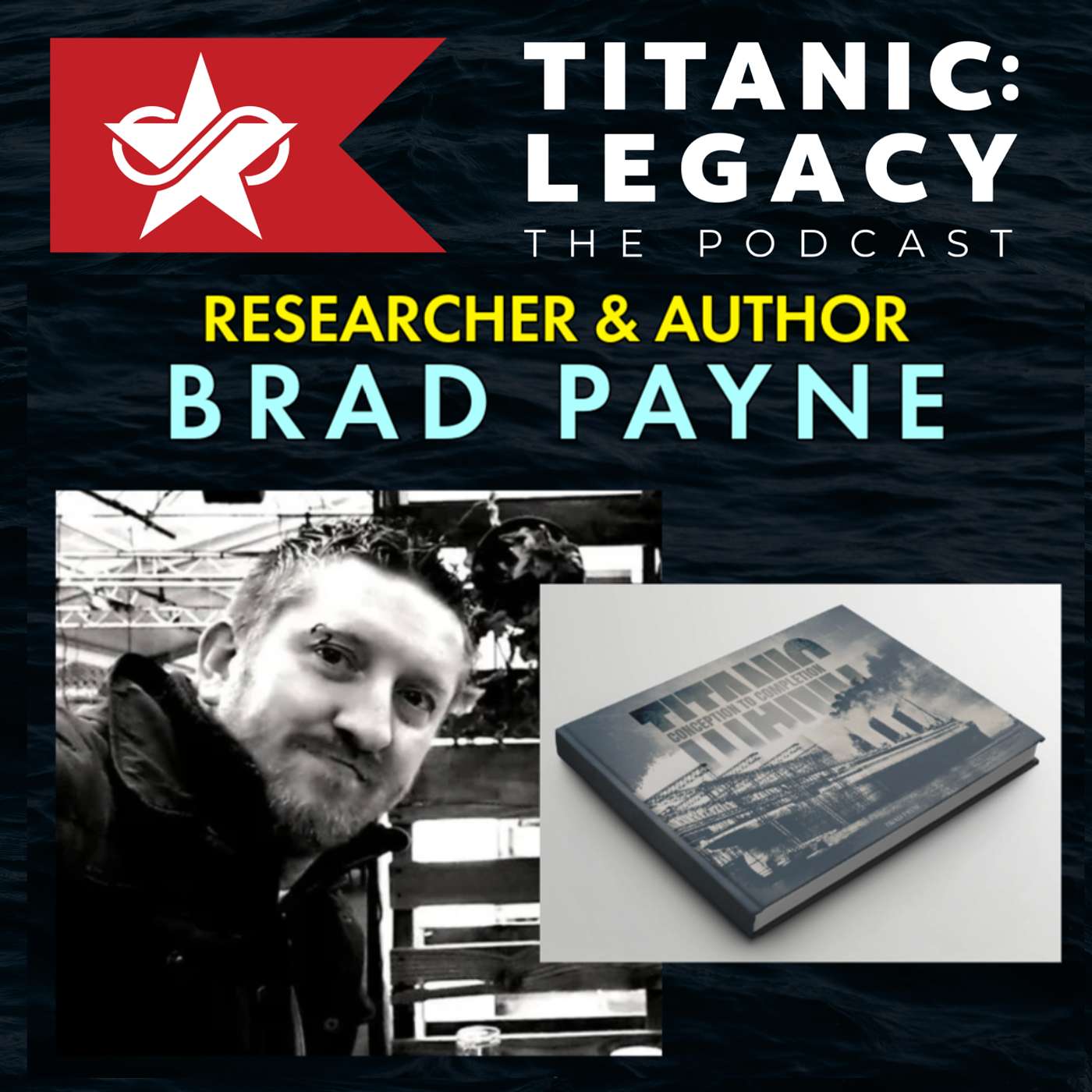 Brad Payne | Titanic Researcher & Author | "Titanic: Conception to Completion" episode artwork