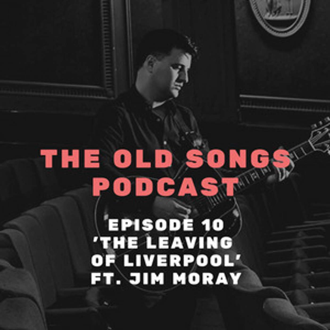 Ep10: The Old Songs Podcast - 'The Leaving of Liverpool' ft. Jim Moray