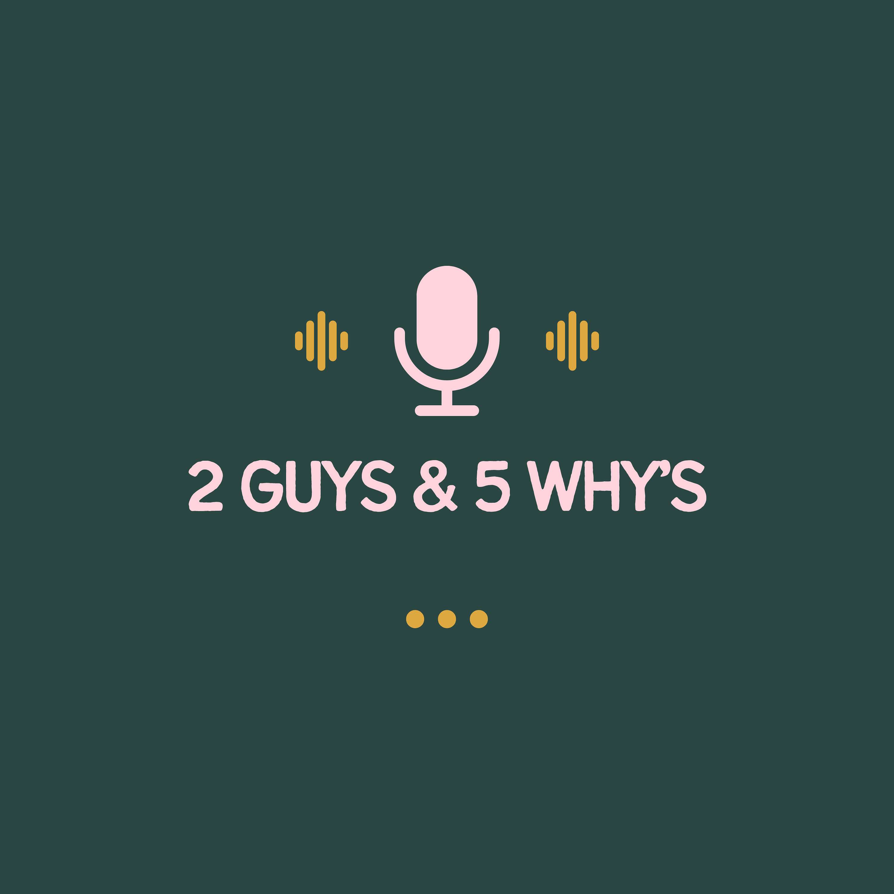 2 Guys & 5 Why's podcast artwork