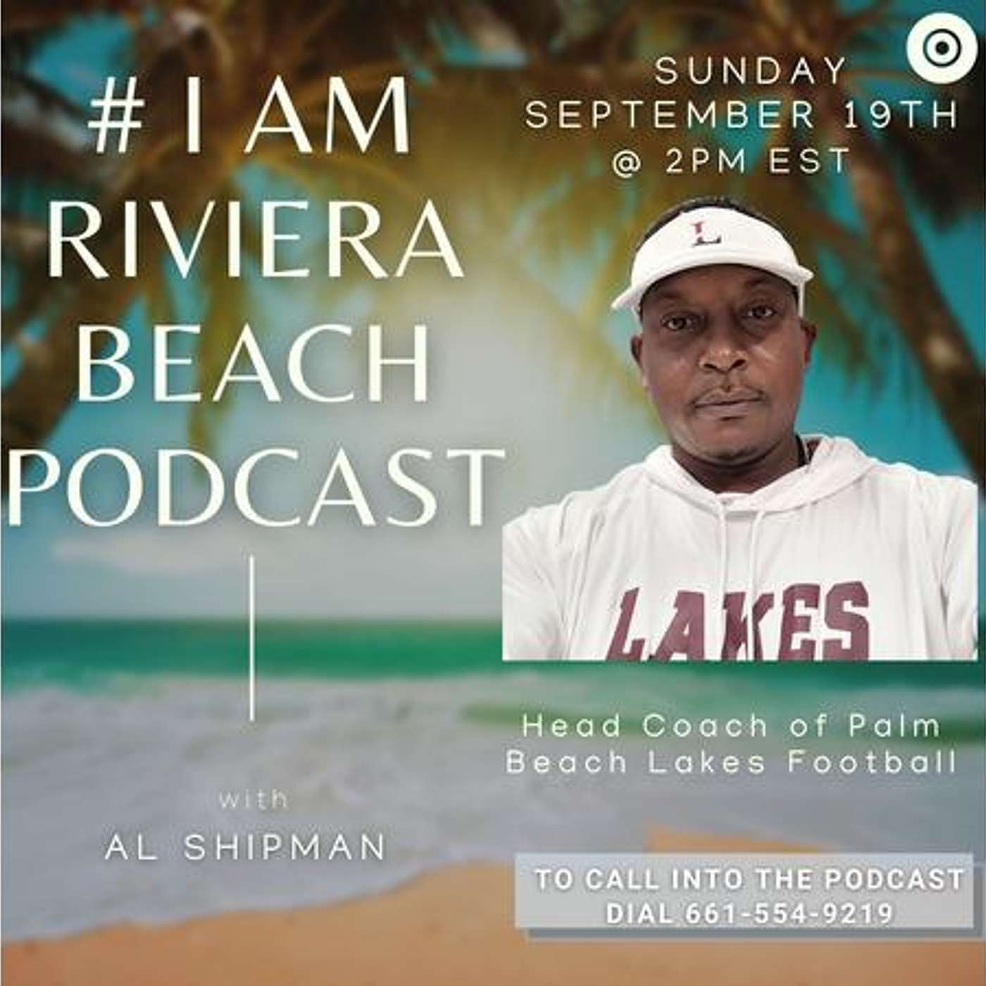 #IAMRIVIERABEACH Al Shipman, Head Coach of Palm Beach Lakes Football Hosts Ann McNeill,  Dan Callowa episode artwork