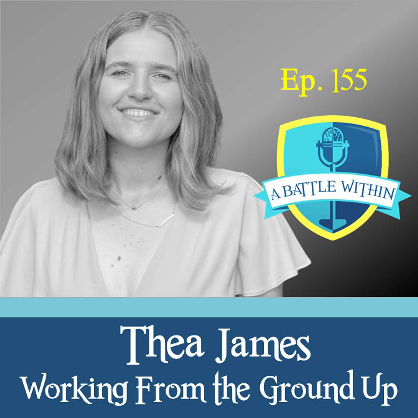 155: Thea James - Working From the Ground Up