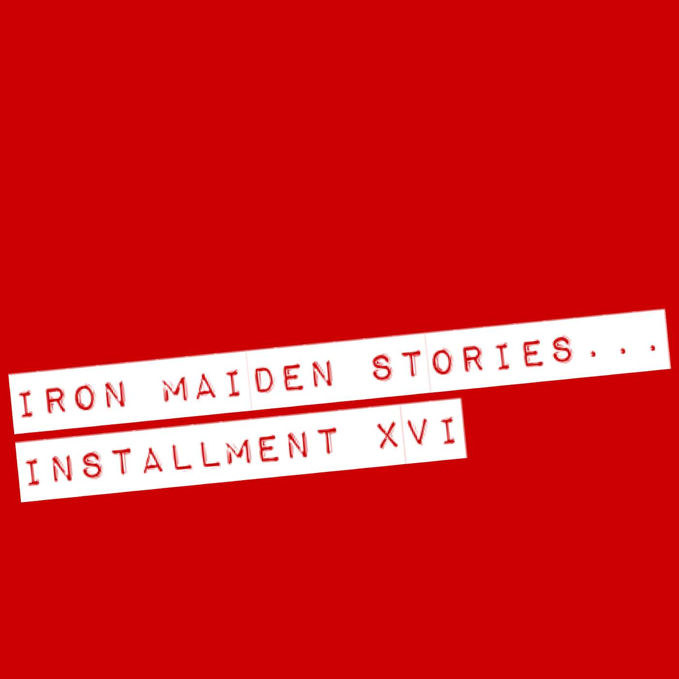 Iron Maiden Stories... Installment XVI