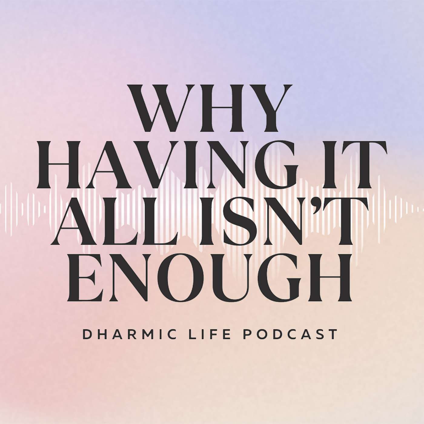Dharmic Life - Why Having It All Isn't Enough