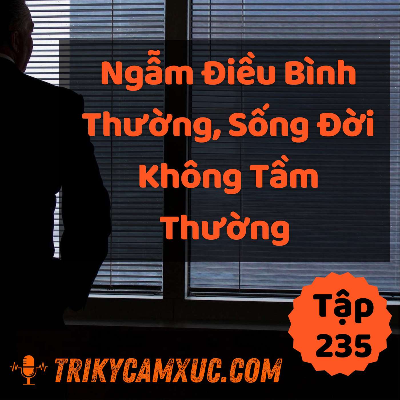 Ngẫm Điều Bình Thường, Sống Đời Không Tầm Thường - Tri kỷ cảm xúc #235