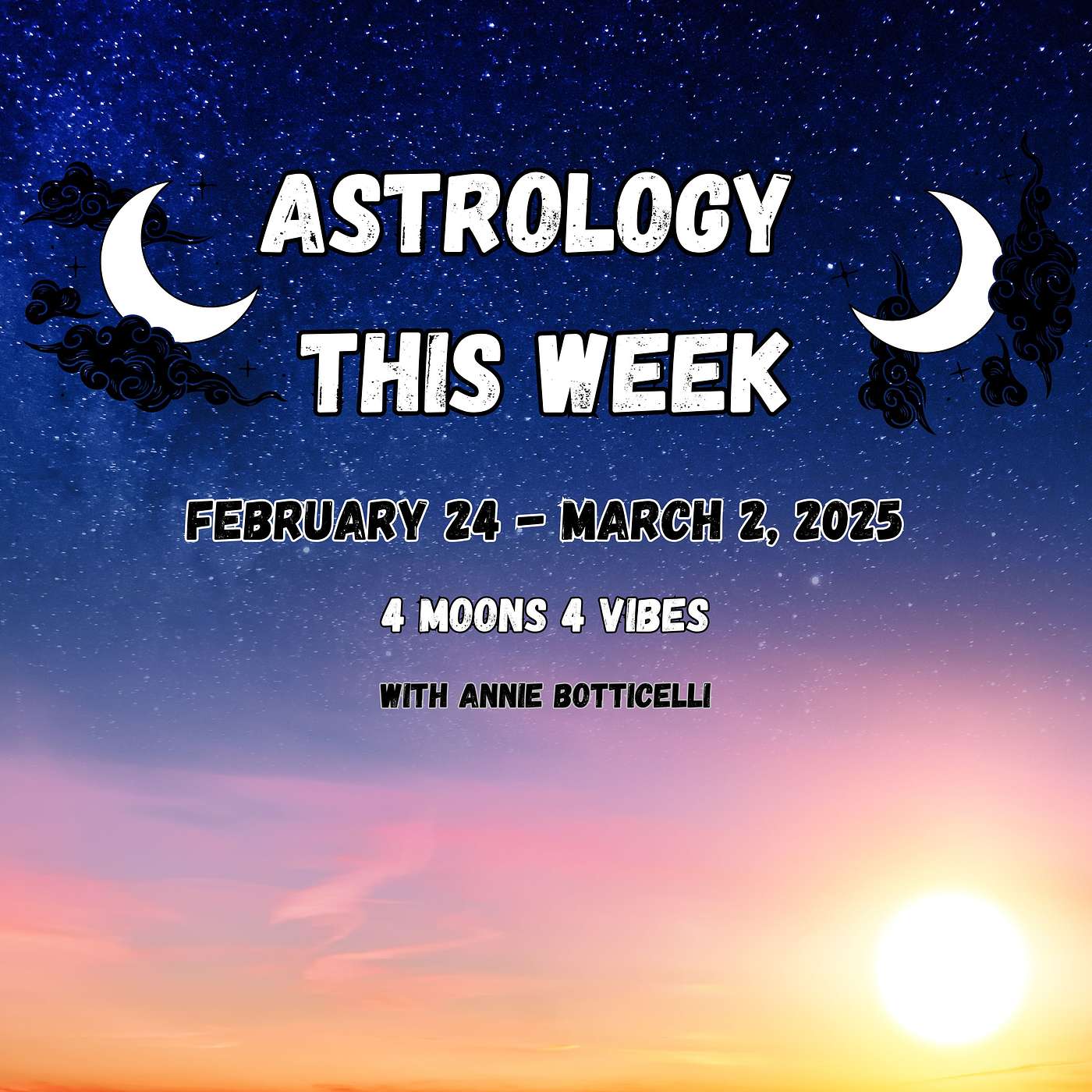 ASTROLOGY THIS WEEK! February 24 - March 2, 2025. FOUR MOONS, FOUR VIBES (Weekly Astrology)