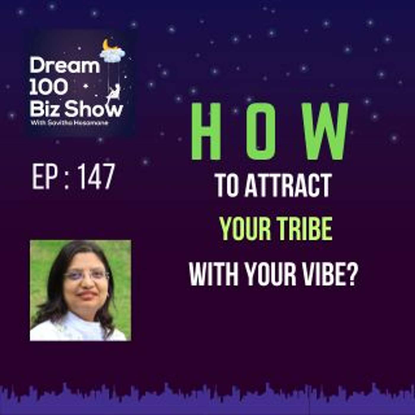 147th Episode : How to Attract Your Tribe with your Vibe with Savitha Hosamane