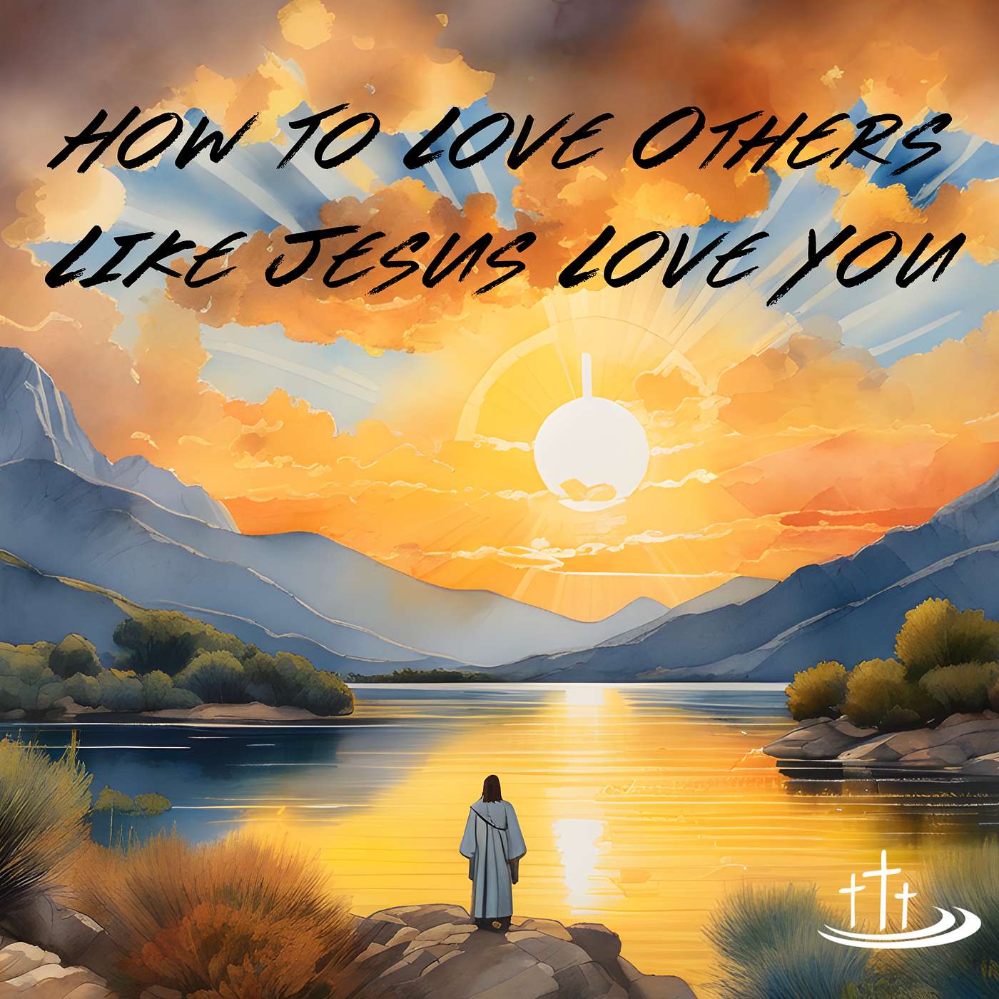 How To Love Others Like Jesus Loves Us #1 episode artwork