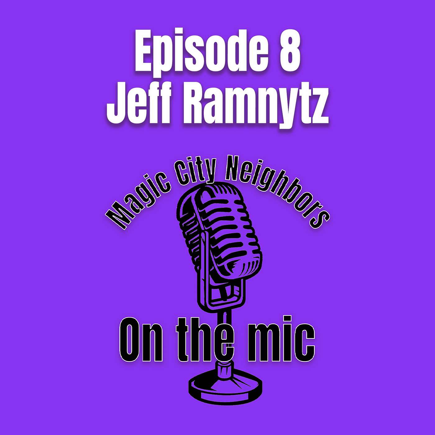 Magic City Neighbors Episode 8 - Jeff Ramnytz