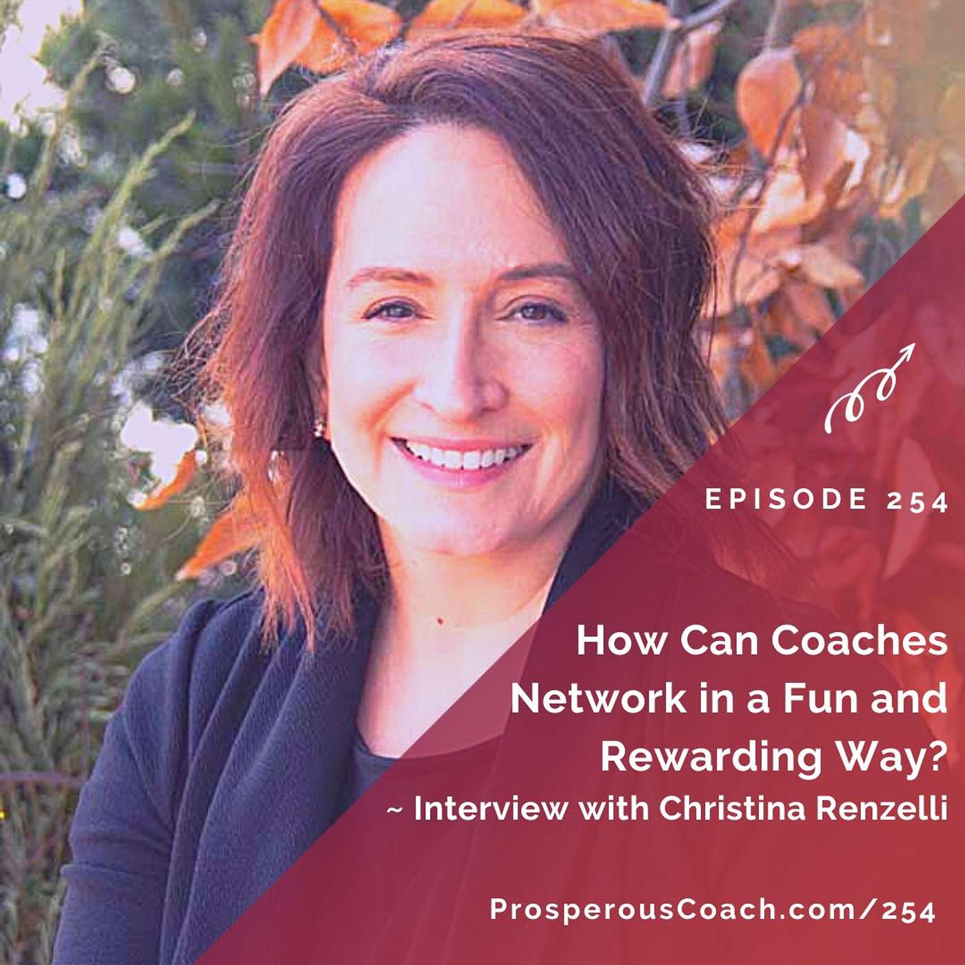 254: How Can Coaches Network in a Fun and Rewarding Way? with Christina Renzelli