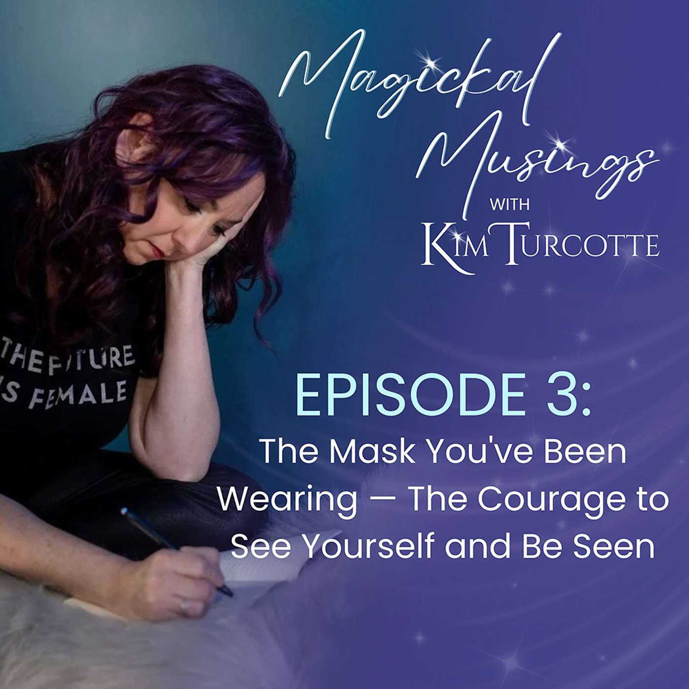 Episode 3: The Mask You've Been Wearing — The Courage to See Yourself and Be Seen episode artwork
