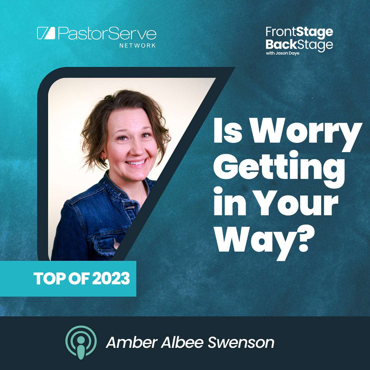 Amber Albee Swenson - Is Worry Getting in Your Way? - Top of 2023 - FrontStage BackStage with Jason Daye