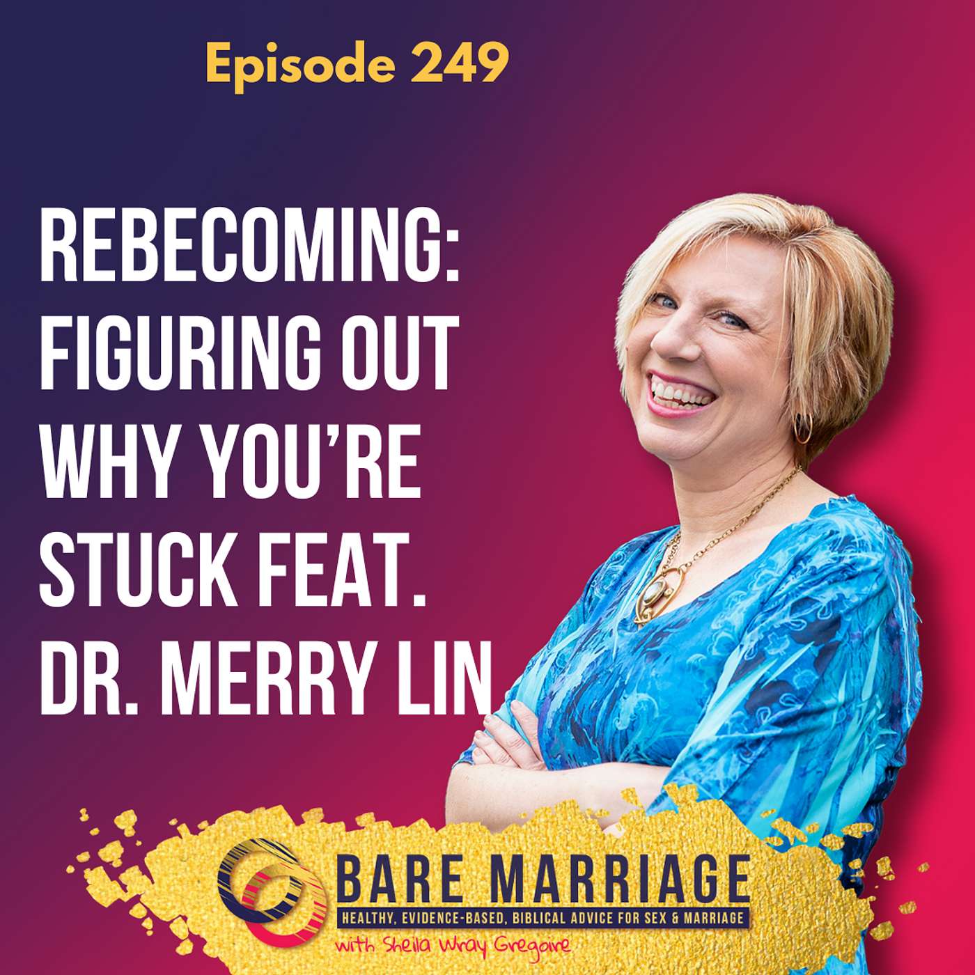 Episode 249: Rebecoming: Figuring Out Why You’re Stuck feat. Dr. Merry Lin