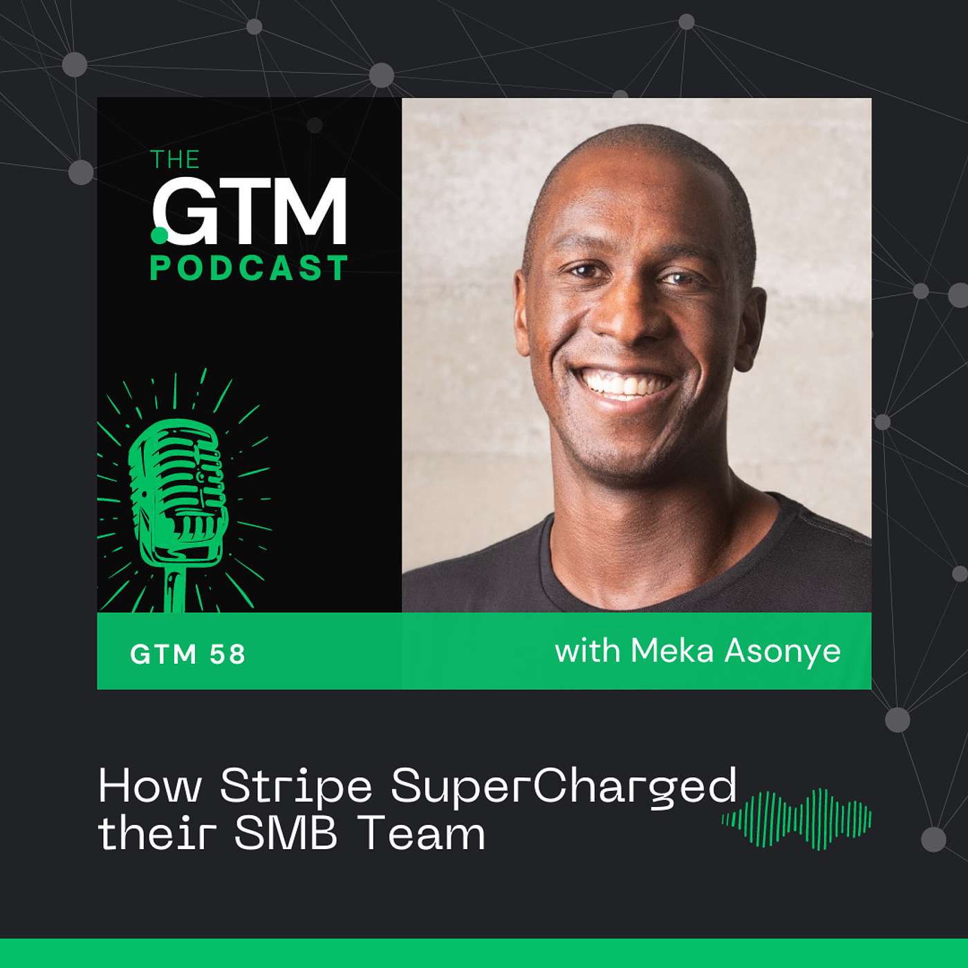 GTM 58: How Stripe SuperCharged their SMB Team with Meka Asonye