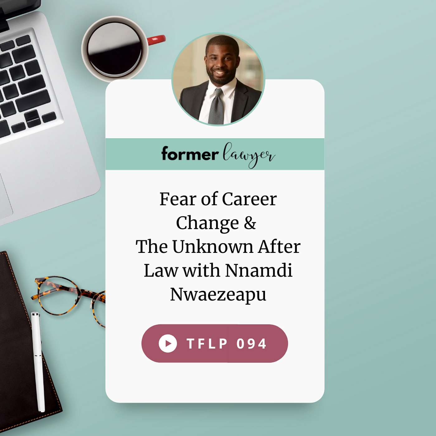 Fear of Career Change & The Unknown After Law - Nnamdi Nwaezeapu