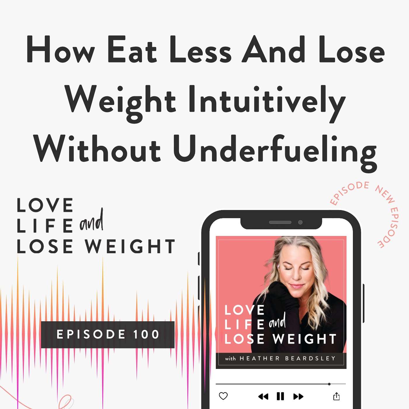 100: How Eat Less And Lose Weight Intuitively Without Underfueling