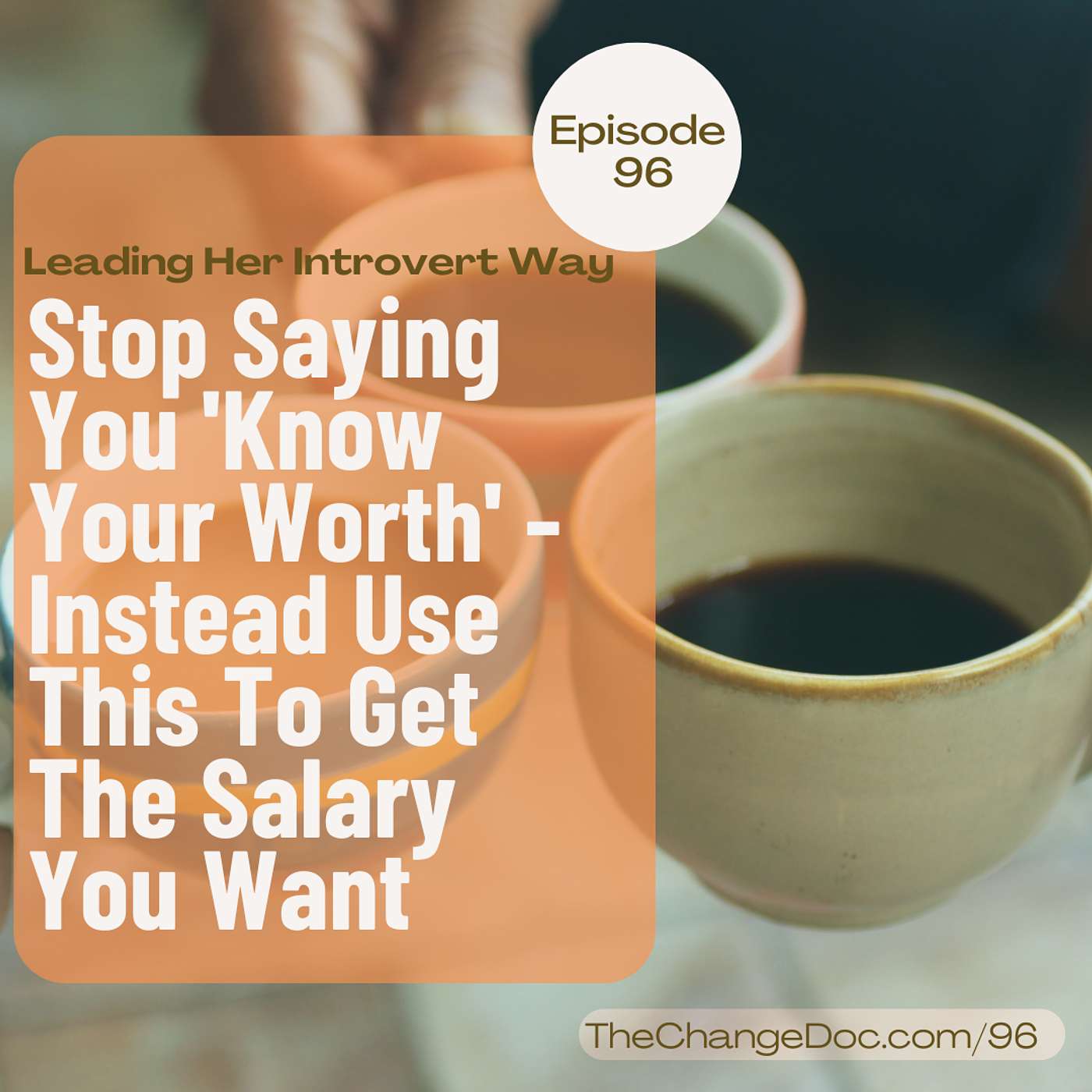 96: Stop Saying You 'Know  Your Worth' - Instead Use This To Get The Salary You Want