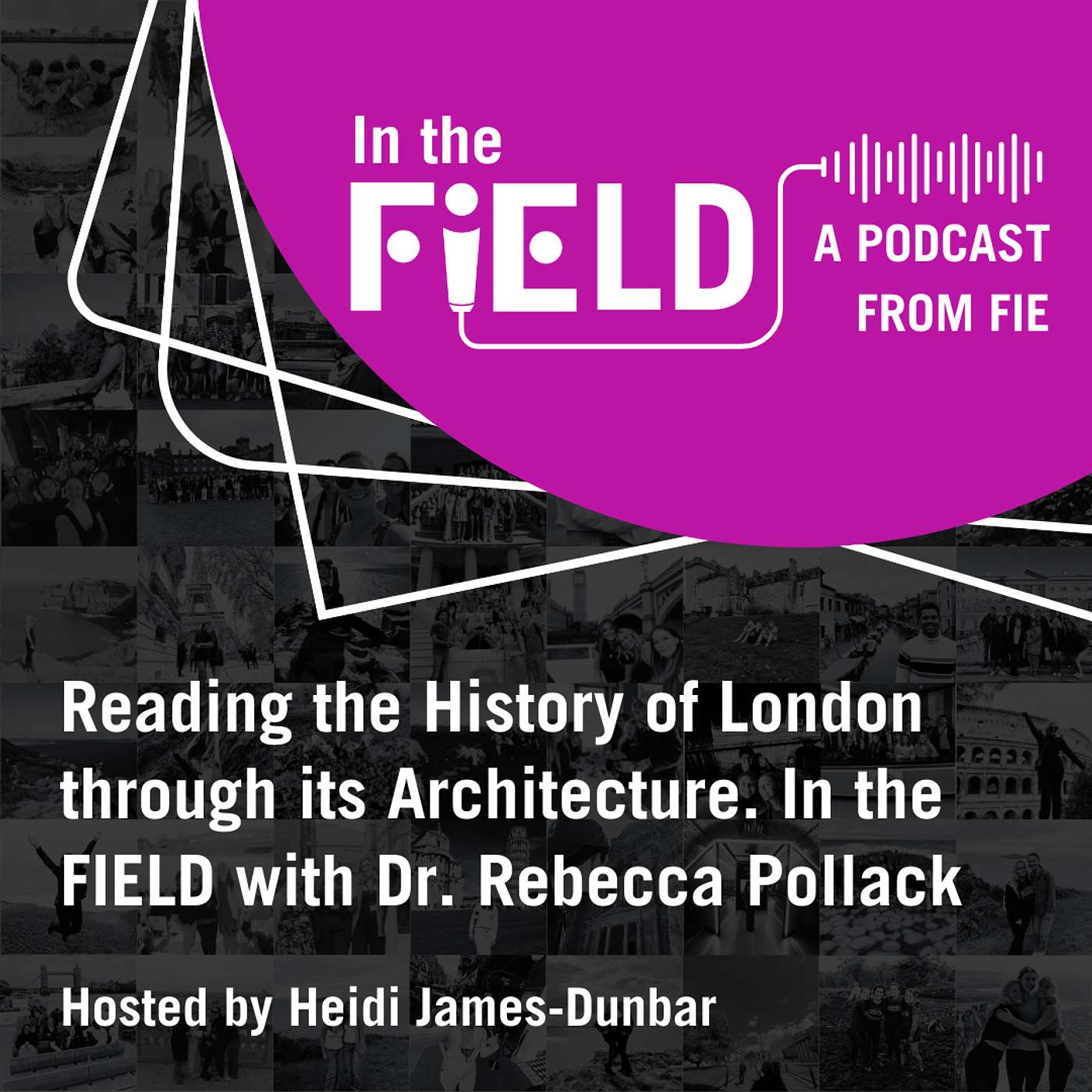 Episode 5: Reading the History of London through its Architecture. In the FIEld with Dr. Rebecca Pollack episode artwork