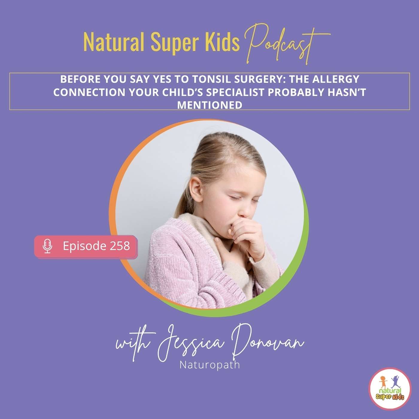 Episode 258: Before you say yes to tonsil surgery: the allergy connection your child’s specialist probably hasn’t mentioned