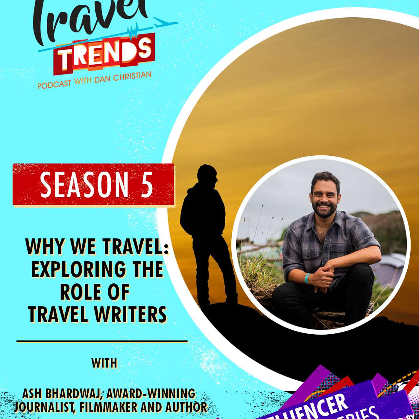 Why We Travel:  Exploring the  Role of Travel Writers with Ash Bhardwaj