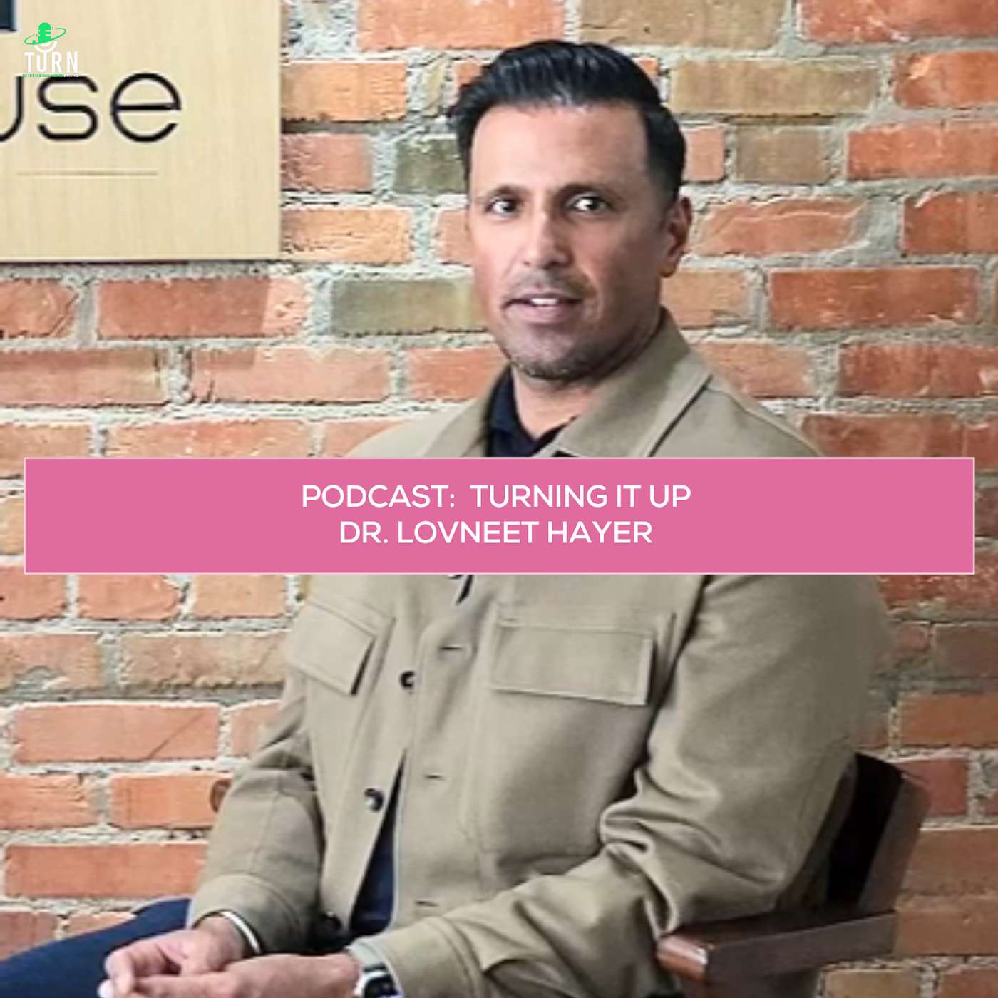 #214 TURNing it up with Dr. Lovneet Hayer