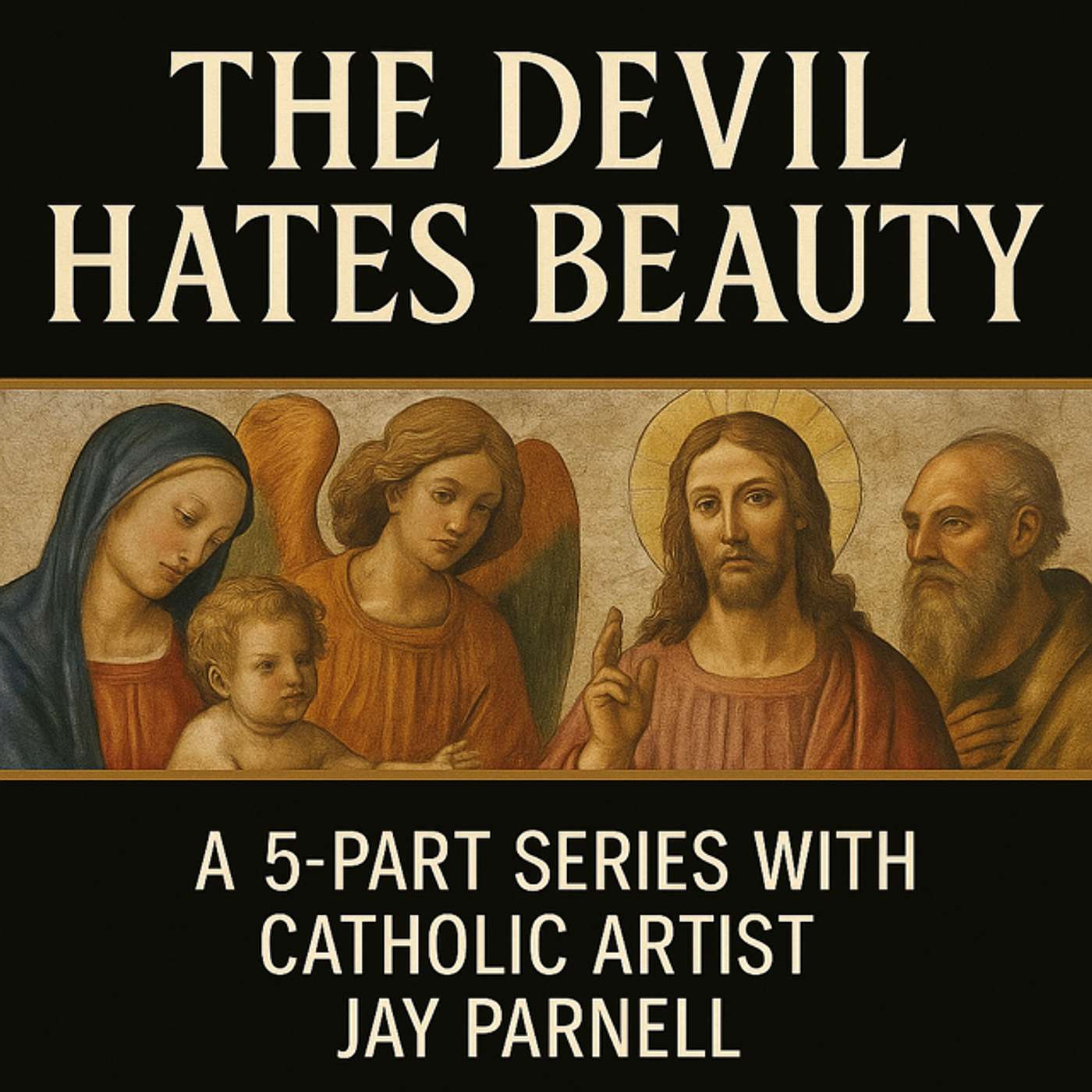 #149 The Devil Hates Beauty w/ Catholic Artist Jay Parnell 4/5 "The Beauty of the Eucharist"