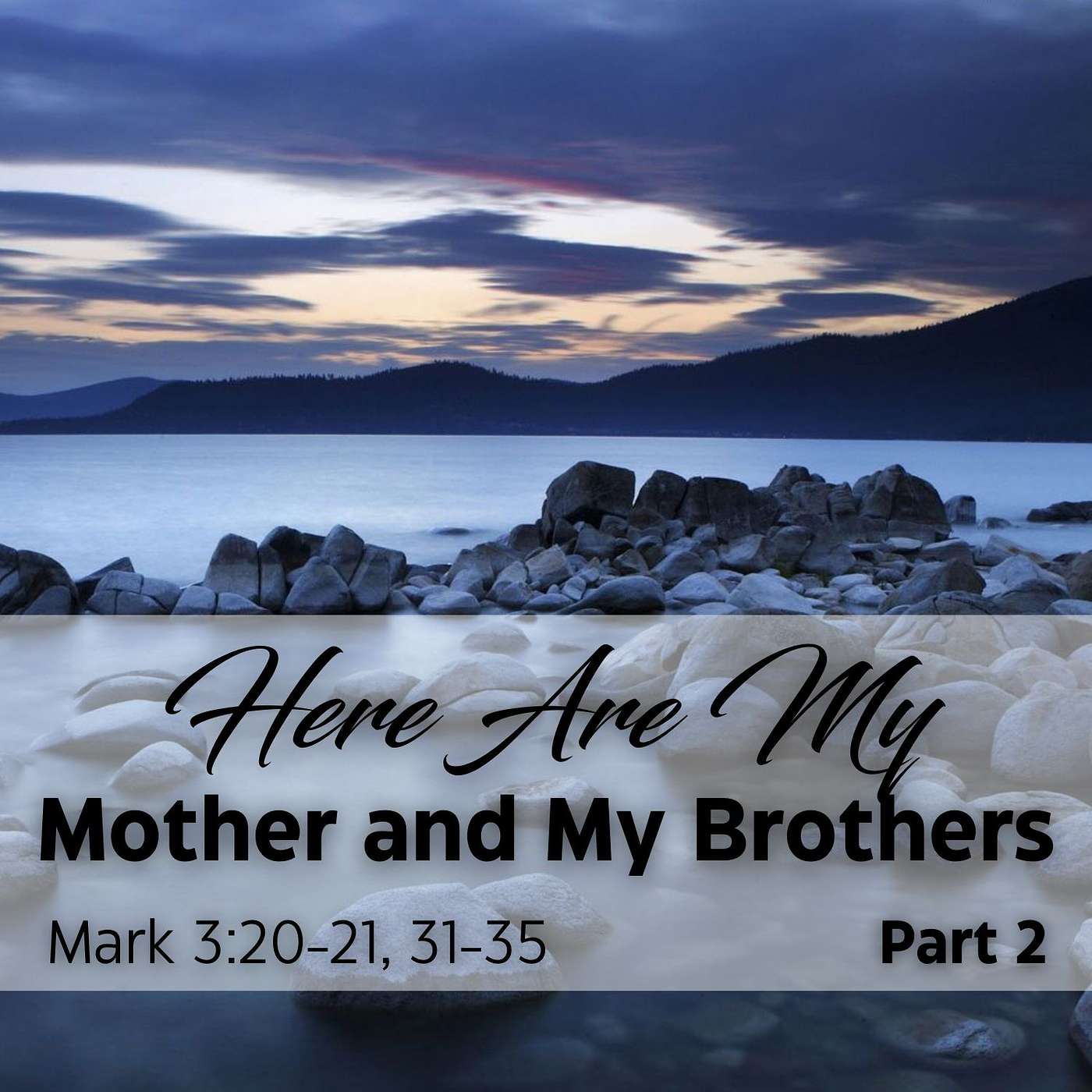Here Are My Mother and My Brothers, Part 2; Mark 3:20-35