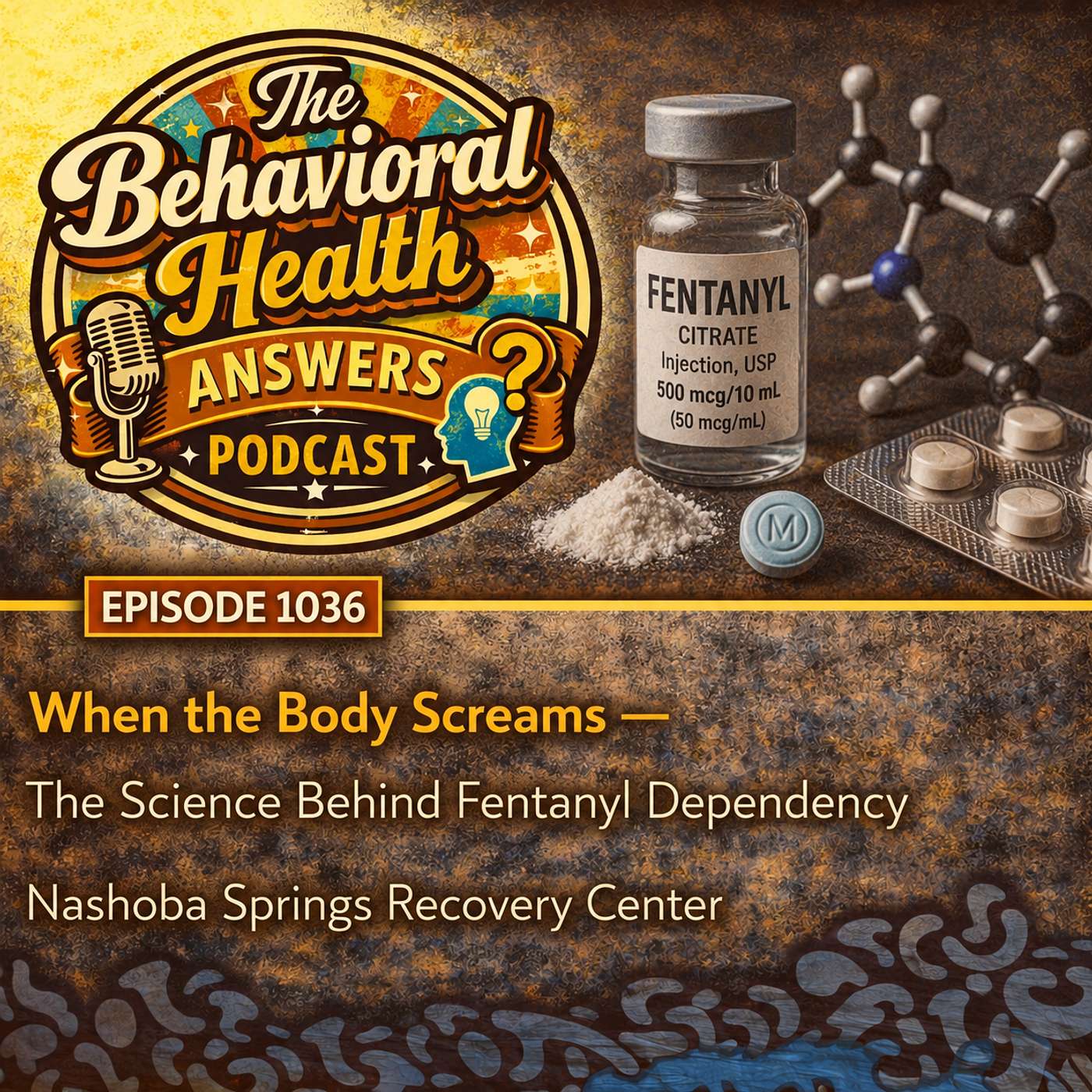 Episode 1036: When the Body Screams - The Science Behind Fentanyl Dependency | Nashoba Springs Recovery Center episode artwork