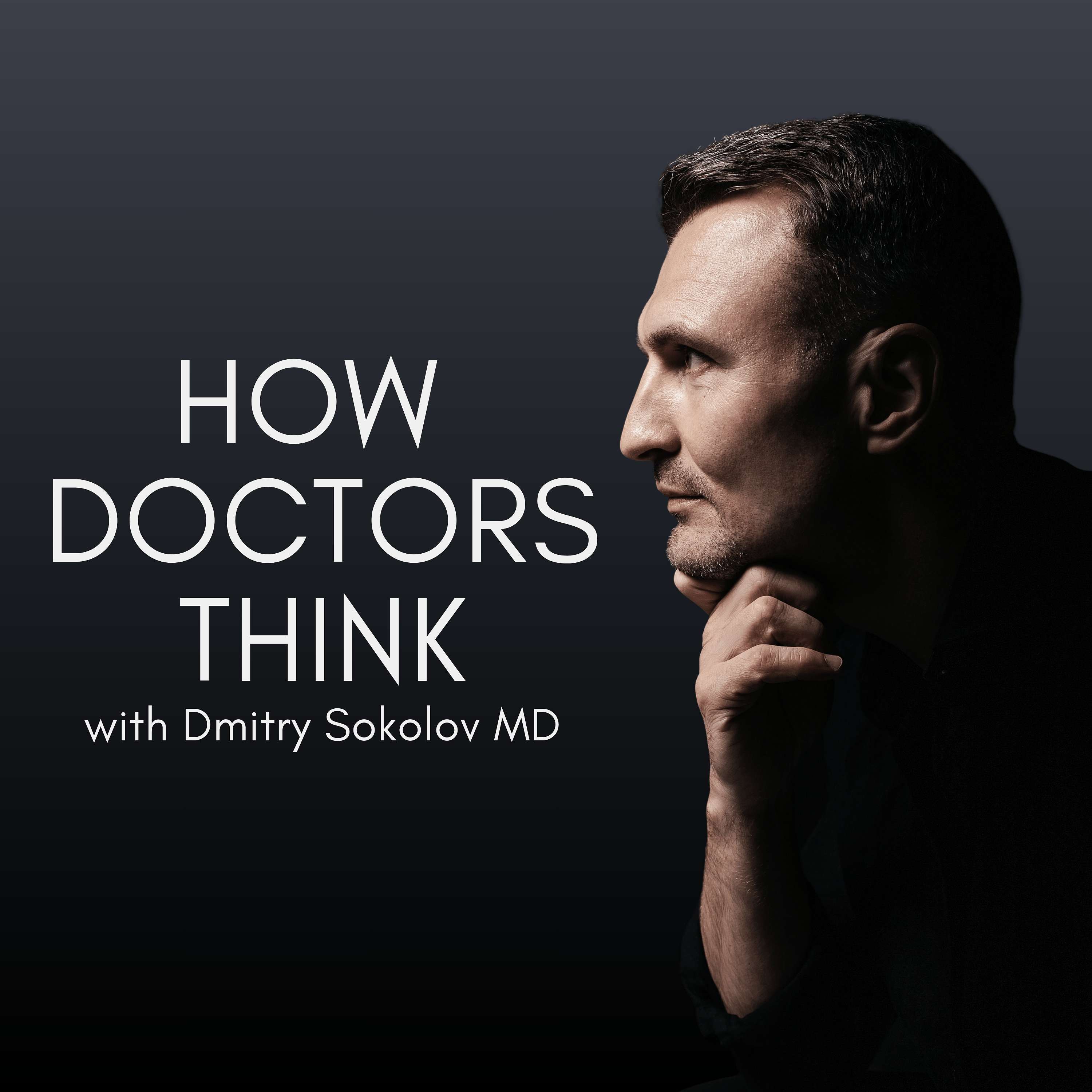 How Doctors Think — with Dmitry Sokolov, MD cover art