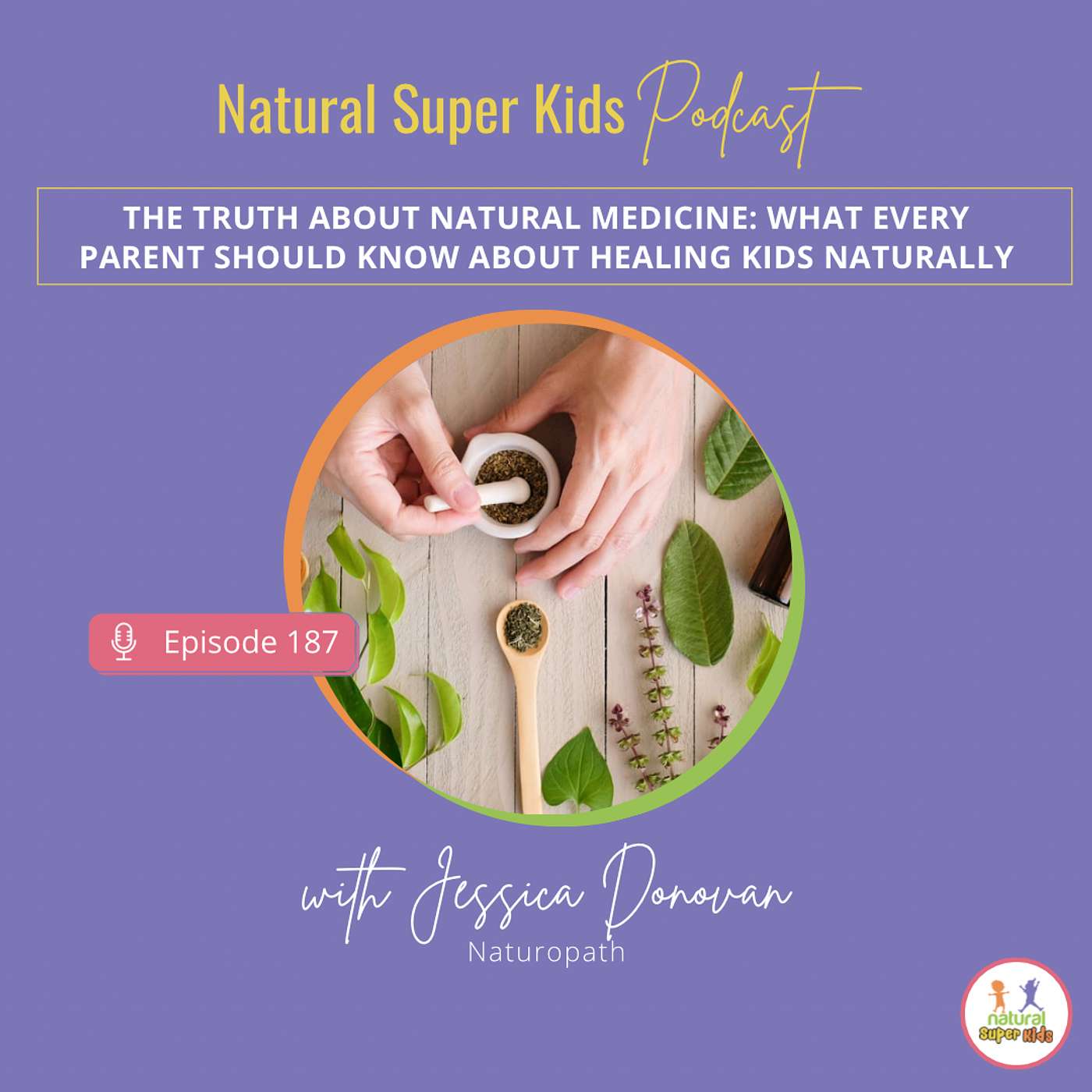 Episode 187: The Truth About Natural medicine: What Every Parent Should Know About Healing Kids Naturally