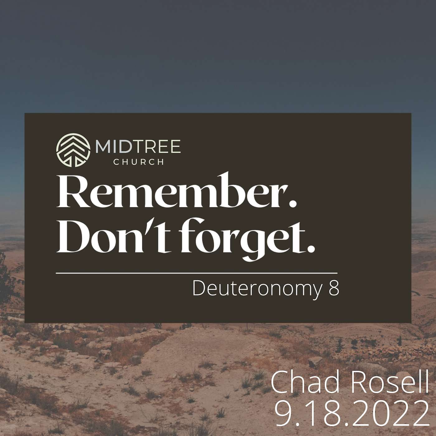 Remember. Don't Forget | Deuteronomy 8 | Chad Rosell | September 18, 2022.