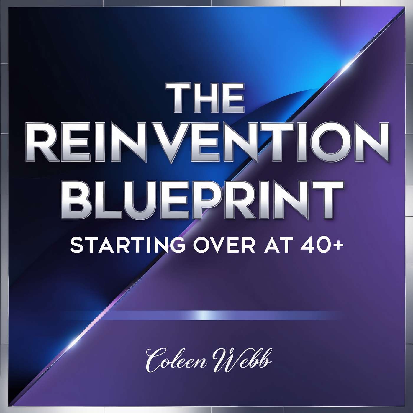The Reinvention Blueprint: Starting Over at 40+