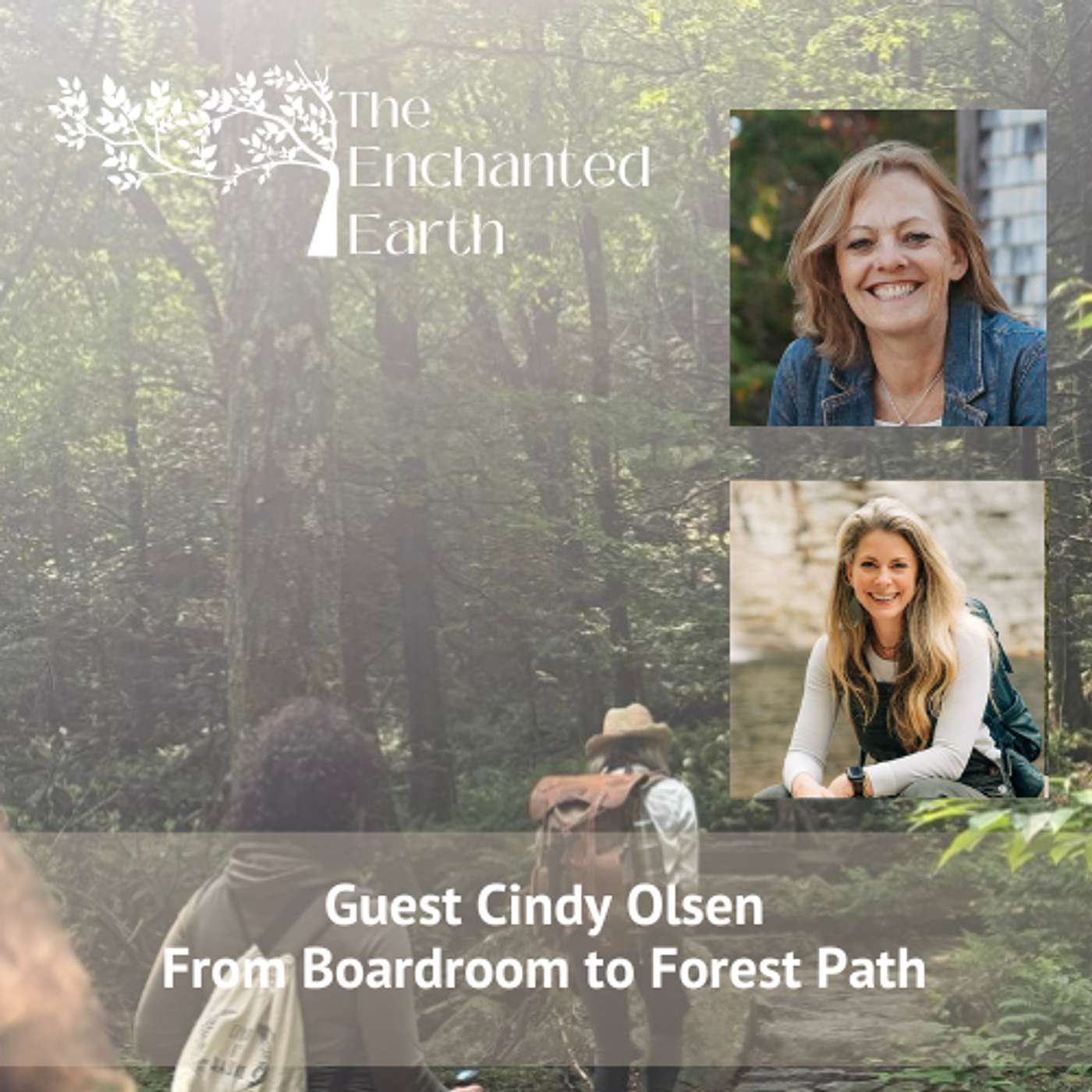 From Boardroom to Forest Path with Cindy Olsen | The Enchanted Earth Podcast